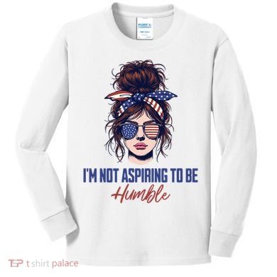 IM Not Aspiring To Be Humble Kids Long Sleeve Shirt