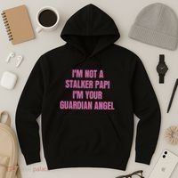 I’M Not A Stalker Papi I’M Your Guardian Angel Hoodie thumb 3