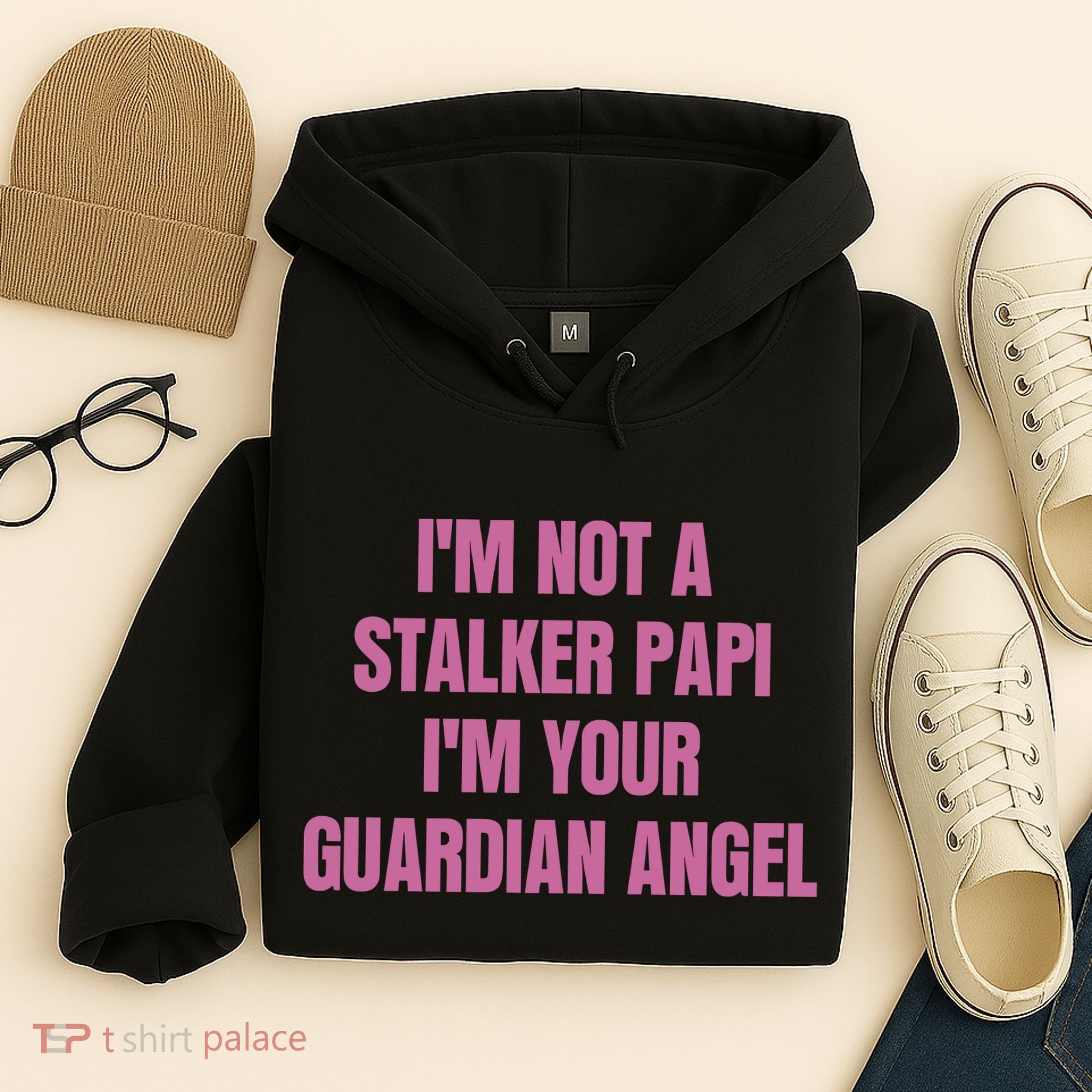 I’M Not A Stalker Papi I’M Your Guardian Angel Hoodie