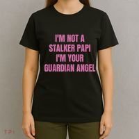 I’M Not A Stalker Papi I’M Your Guardian Angel T-Shirt thumb 4