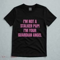 I’M Not A Stalker Papi I’M Your Guardian Angel T-Shirt thumb 5