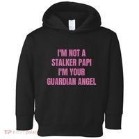 I’M Not A Stalker Papi I’M Your Guardian Angel Toddler Hoodie thumb 0