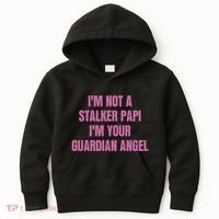 I’M Not A Stalker Papi I’M Your Guardian Angel Kids Hoodie thumb 0