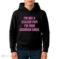 I’M Not A Stalker Papi I’M Your Guardian Angel Kids Hoodie thumb 4