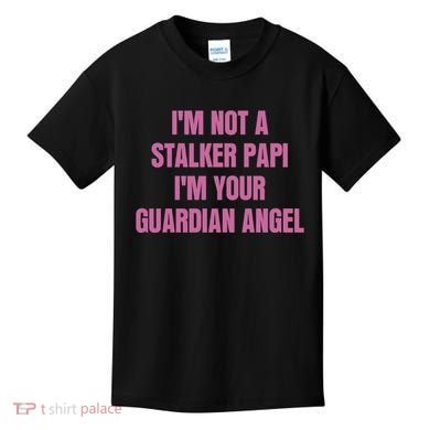 I’M Not A Stalker Papi I’M Your Guardian Angel Kids T-Shirt