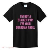 I’M Not A Stalker Papi I’M Your Guardian Angel Kids T-Shirt thumb 0