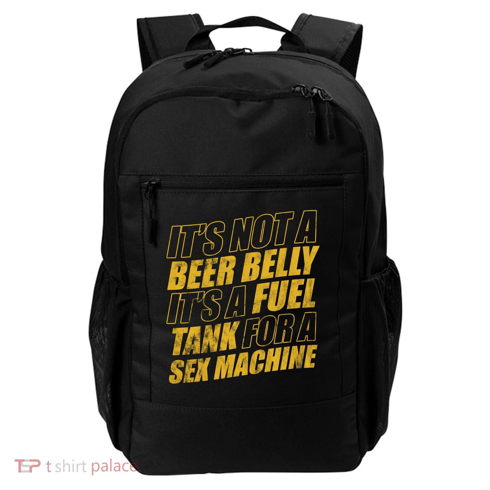 Its Not A Beer Belly Its A Fuel Tank For A Sex Machine Funny Backpack