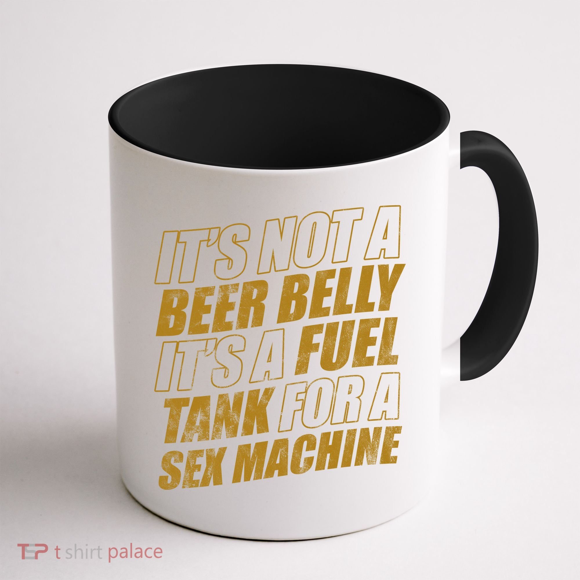 Its Not A Beer Belly Its A Fuel Tank For A Sex Machine Funny Coffee Mug