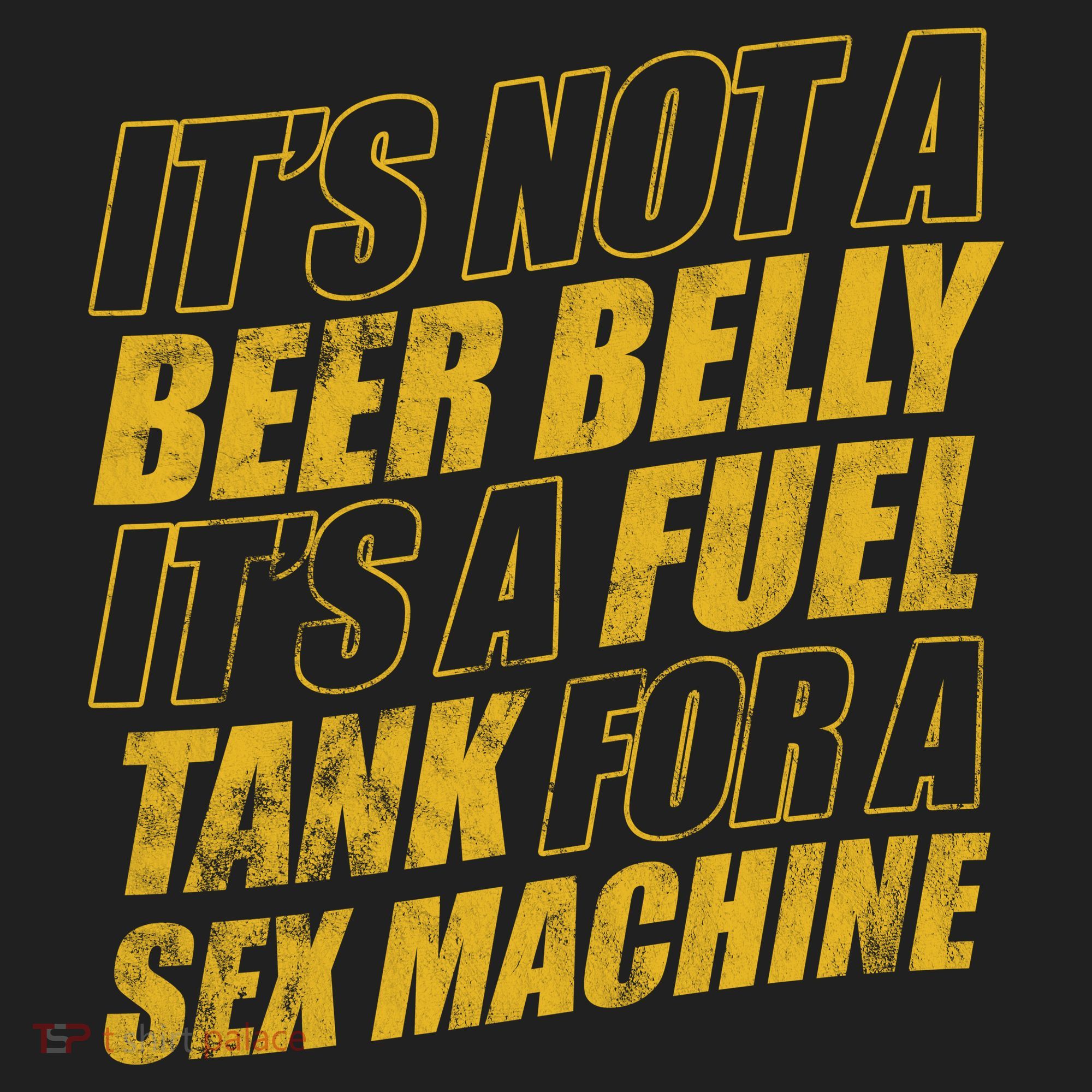Its Not A Beer Belly Its A Fuel Tank For A Sex Machine Funny Tumbler