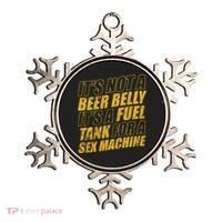 Its Not A Beer Belly Its A Fuel Tank For A Sex Machine Funny Ornament thumb 0