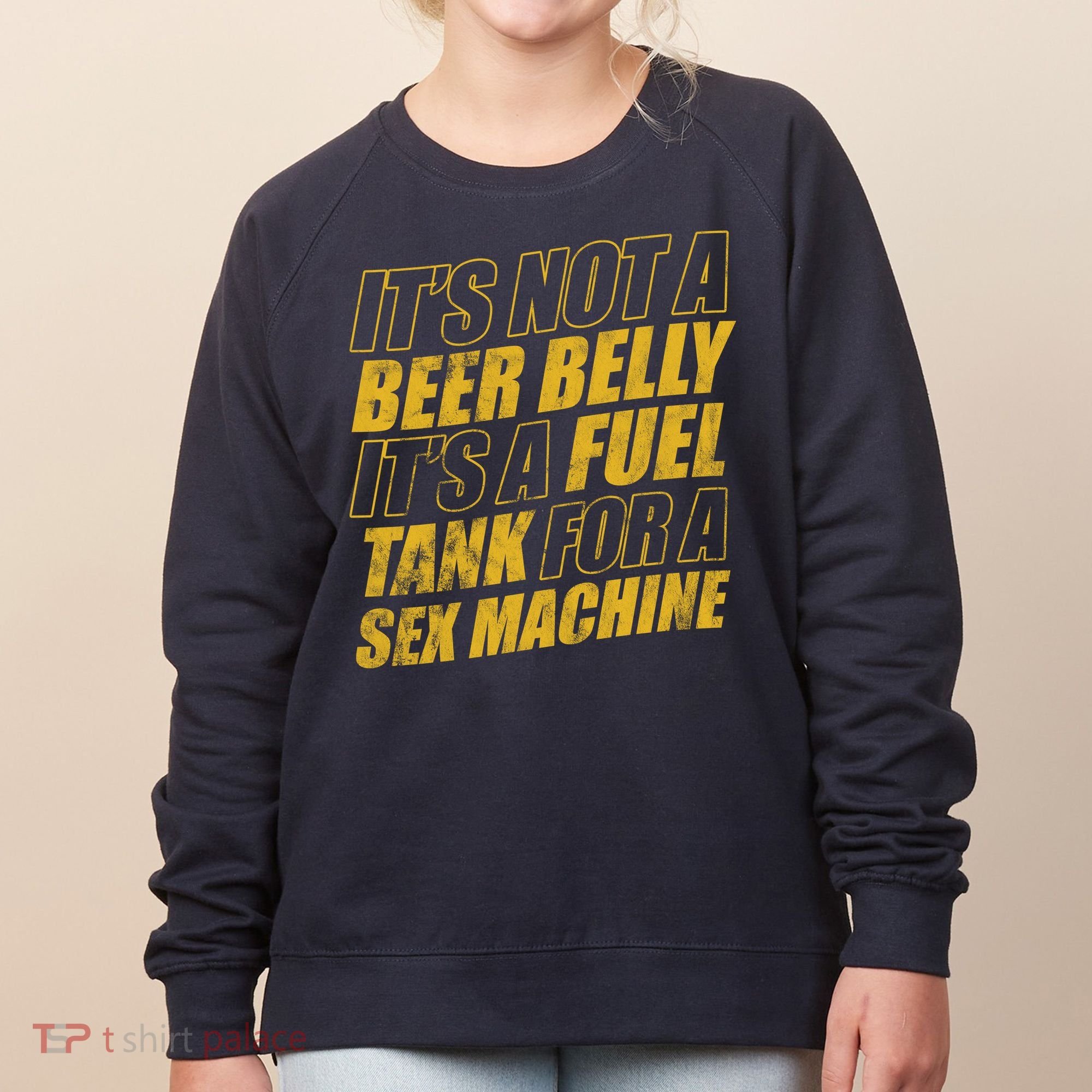 Its Not A Beer Belly Its A Fuel Tank For A Sex Machine Funny Women's Sweatshirt