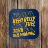 Its Not A Beer Belly Its A Fuel Tank For A Sex Machine Funny Coaster thumb 0