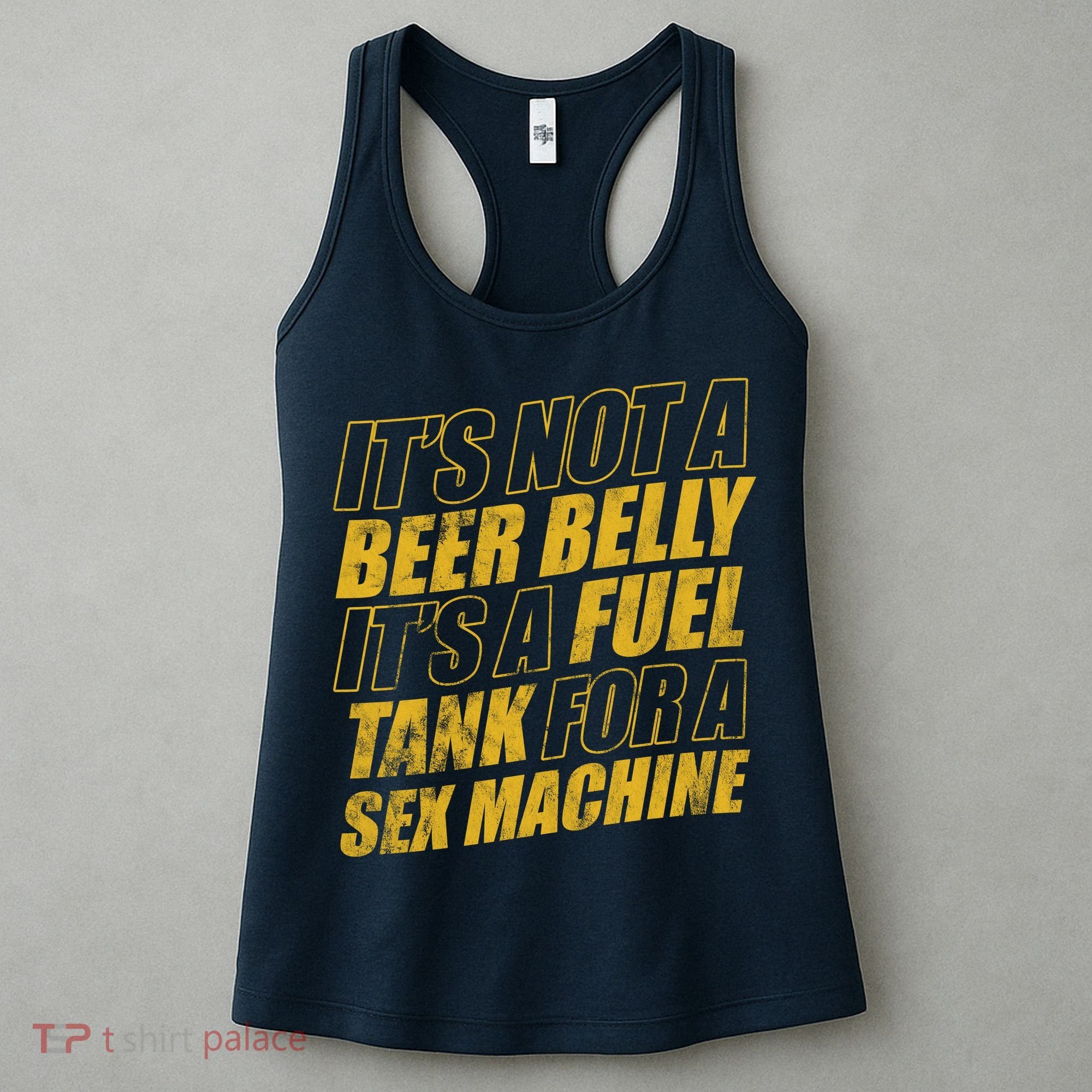 Its Not A Beer Belly Its A Fuel Tank For A Sex Machine Funny Women's Tank Top