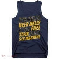 Its Not A Beer Belly Its A Fuel Tank For A Sex Machine Funny Tank Top thumb 0