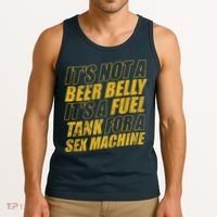 Its Not A Beer Belly Its A Fuel Tank For A Sex Machine Funny Tank Top thumb 3