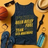 Its Not A Beer Belly Its A Fuel Tank For A Sex Machine Funny Tank Top thumb 4