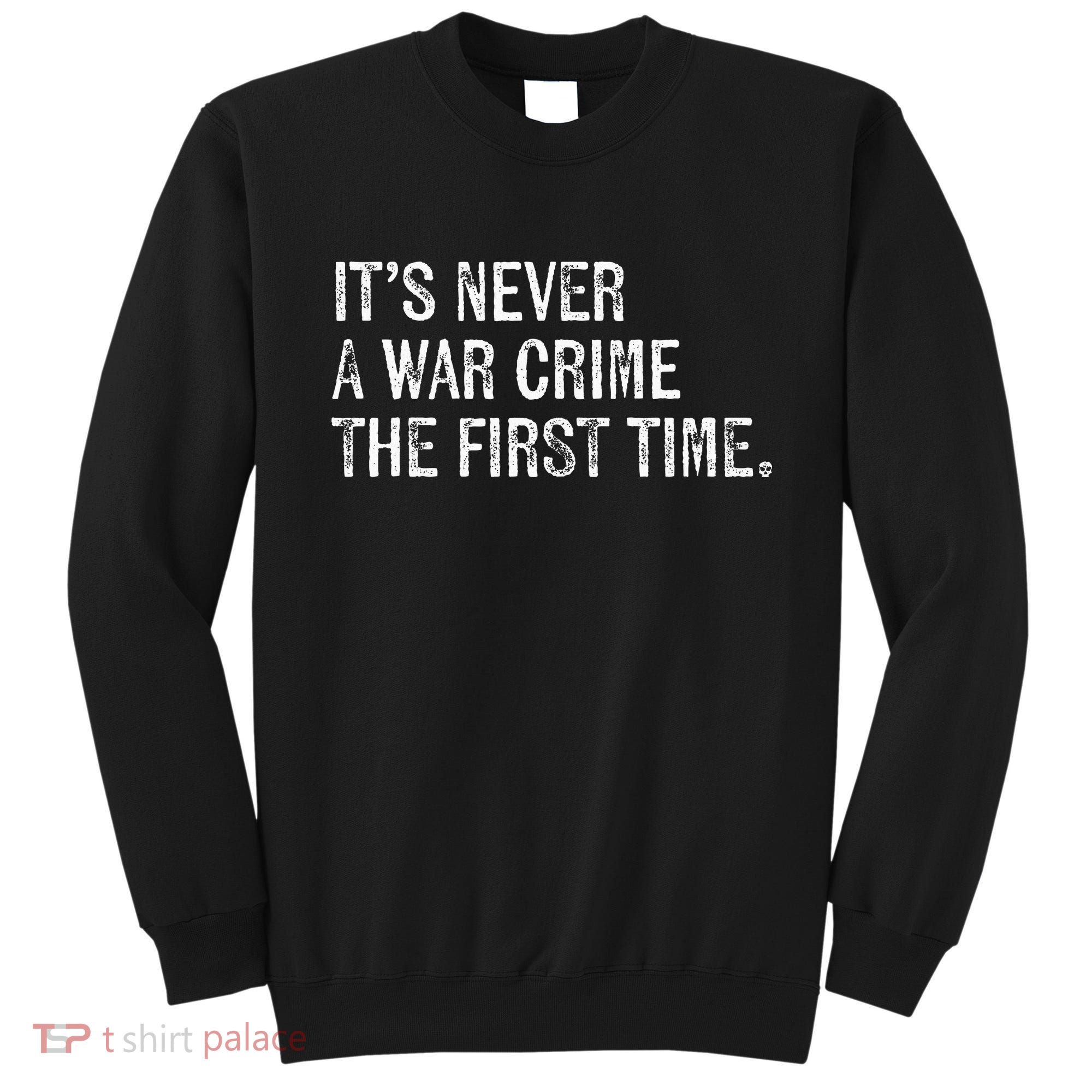 ItS Never A War Crime The First Time Funny Saying Sweatshirt
