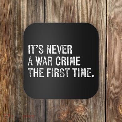ItS Never A War Crime The First Time Funny Saying Coaster
