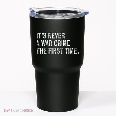 ItS Never A War Crime The First Time Funny Saying Tumbler