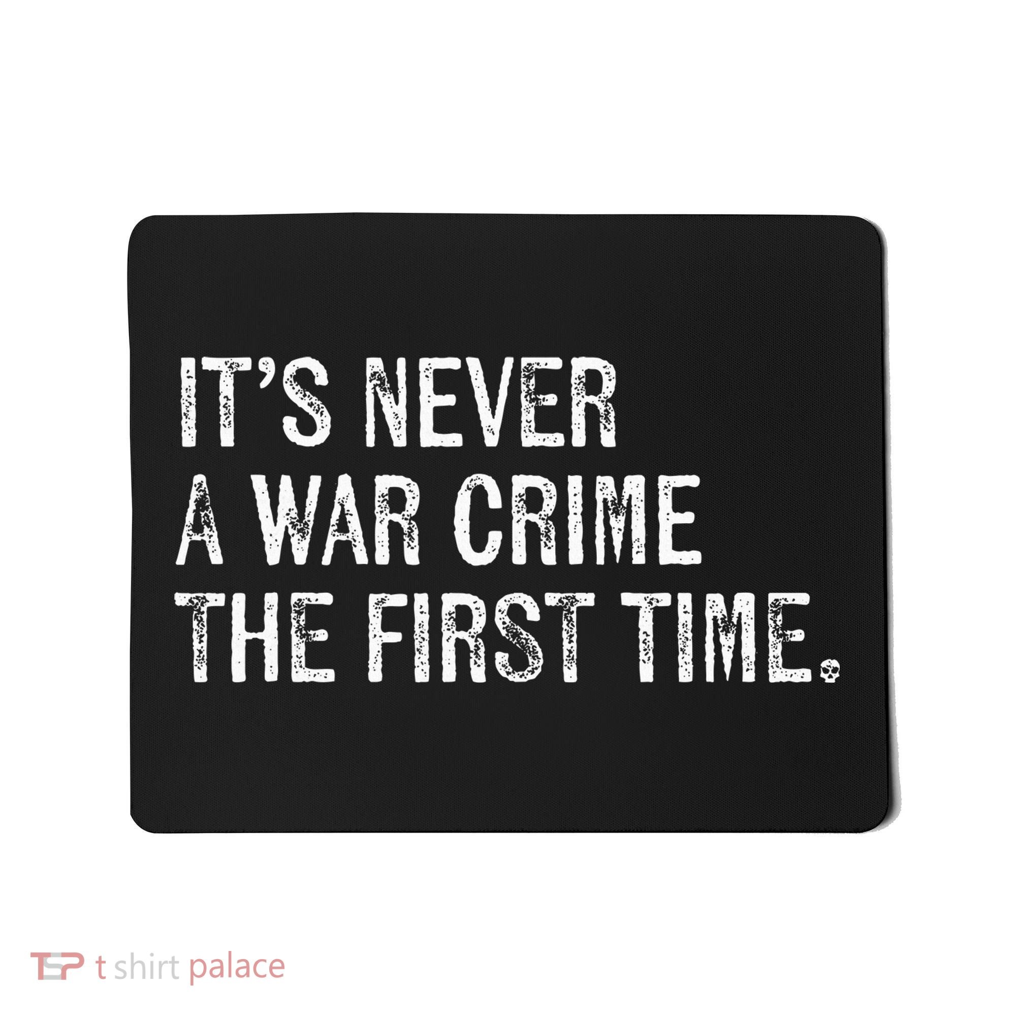 ItS Never A War Crime The First Time Funny Saying Mousepad