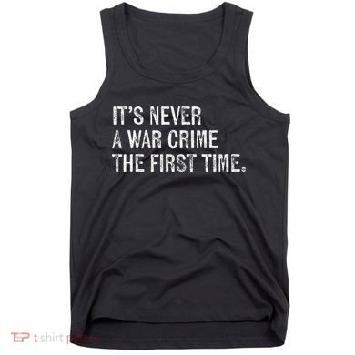 ItS Never A War Crime The First Time Funny Saying Tank Top