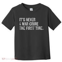 ItS Never A War Crime The First Time Funny Saying Toddler T-Shirt thumb 0