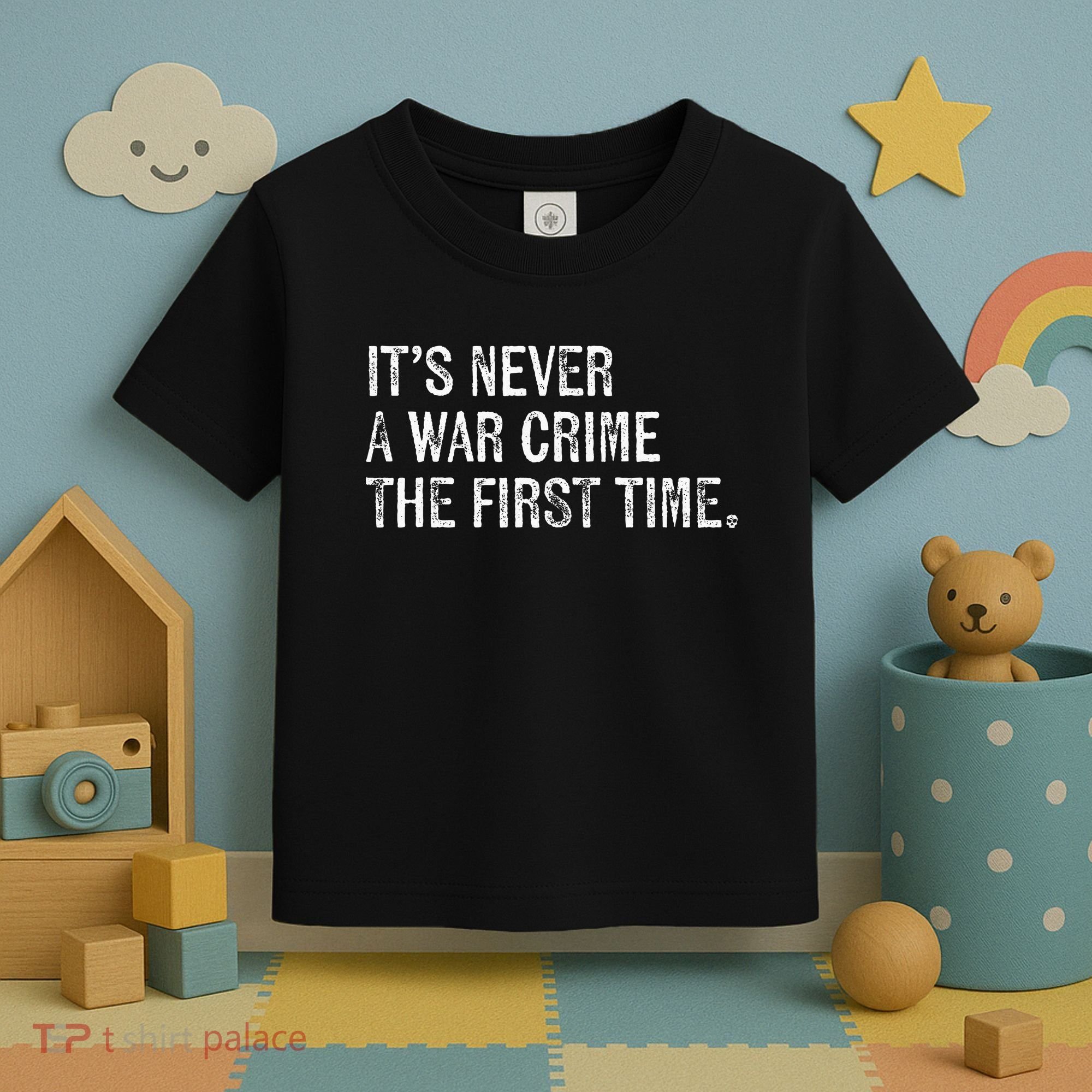 ItS Never A War Crime The First Time Funny Saying Toddler T-Shirt