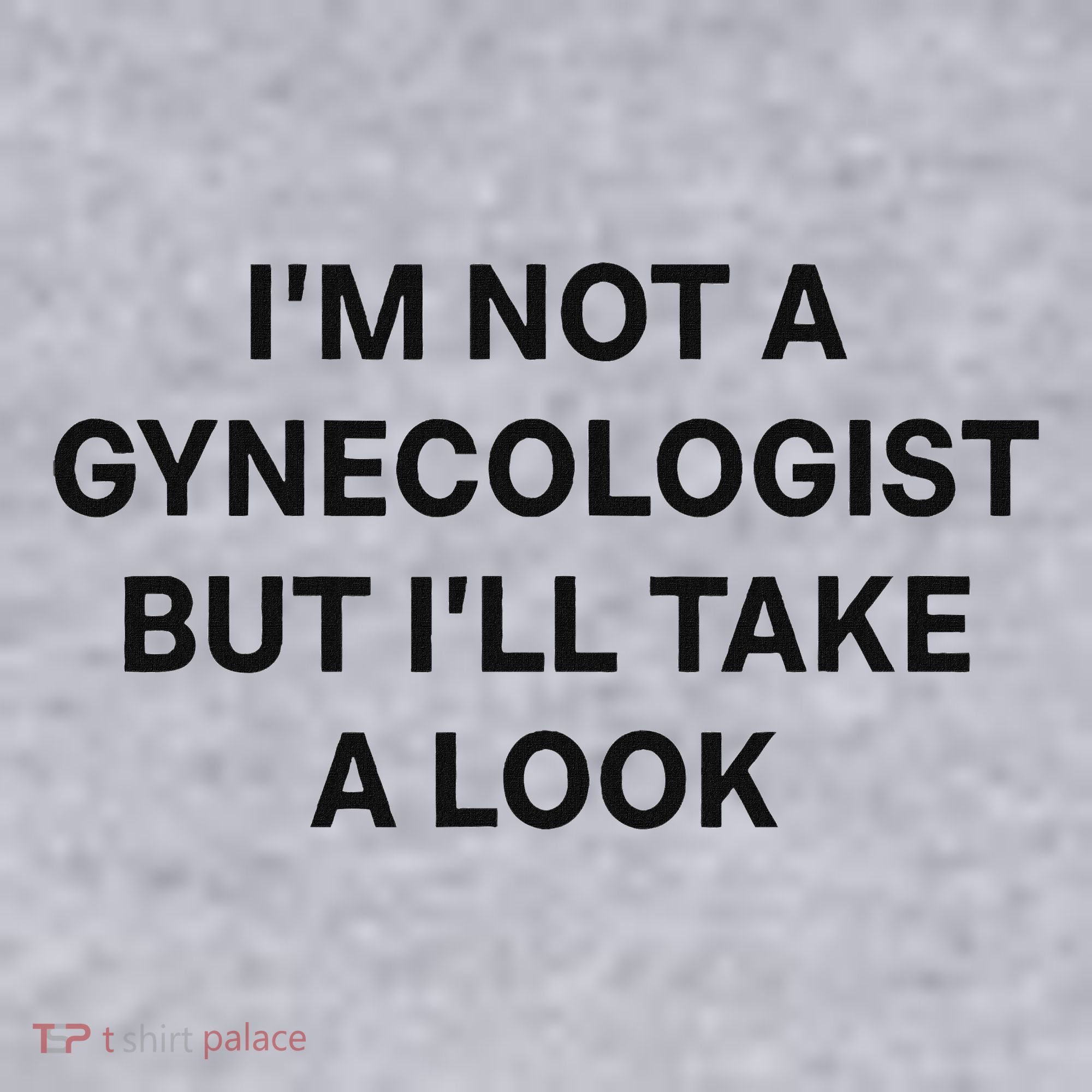 IM Not A Gynecologist But ILl Take A Look Funny Saying Women's Sweatshirt