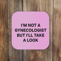 IM Not A Gynecologist But ILl Take A Look Funny Saying Coaster thumb 0