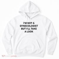 IM Not A Gynecologist But ILl Take A Look Funny Saying Hoodie thumb 0