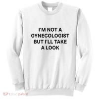 IM Not A Gynecologist But ILl Take A Look Funny Saying Sweatshirt thumb 0