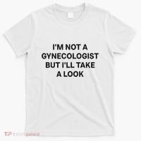 IM Not A Gynecologist But ILl Take A Look Funny Saying T-Shirt thumb 0