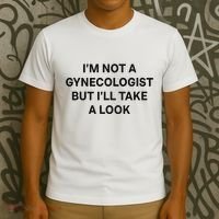 IM Not A Gynecologist But ILl Take A Look Funny Saying T-Shirt thumb 3