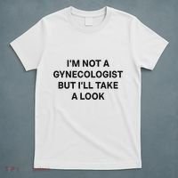 IM Not A Gynecologist But ILl Take A Look Funny Saying T-Shirt thumb 5