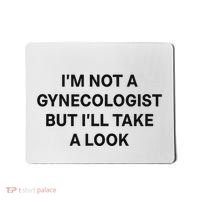 IM Not A Gynecologist But ILl Take A Look Funny Saying Mousepad thumb 0