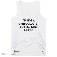 IM Not A Gynecologist But ILl Take A Look Funny Saying Tank Top thumb 0