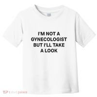 IM Not A Gynecologist But ILl Take A Look Funny Saying Toddler T-Shirt thumb 0