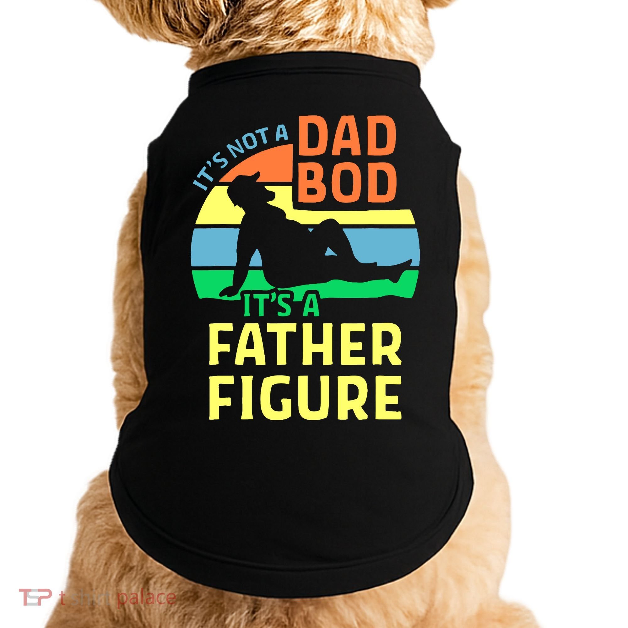 It's Not A Dad Bod It's A Father Figure Funny Doggie Tank