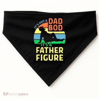 It's Not A Dad Bod It's A Father Figure Funny USA-Made Doggie Bandana