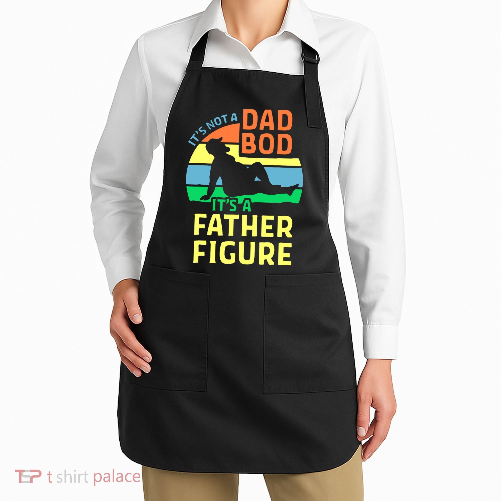 It's Not A Dad Bod It's A Father Figure Funny Apron