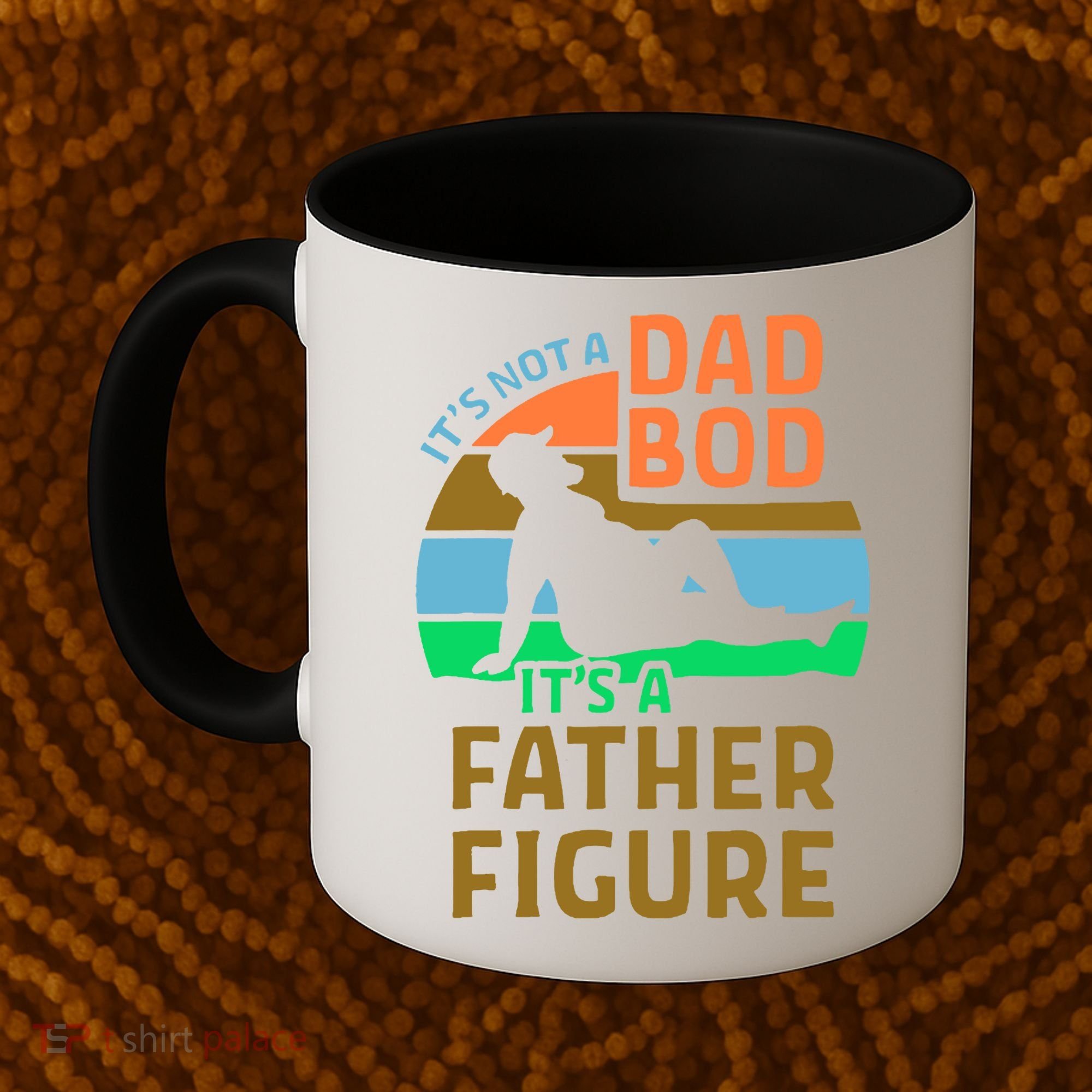 It's Not A Dad Bod It's A Father Figure Funny Coffee Mug