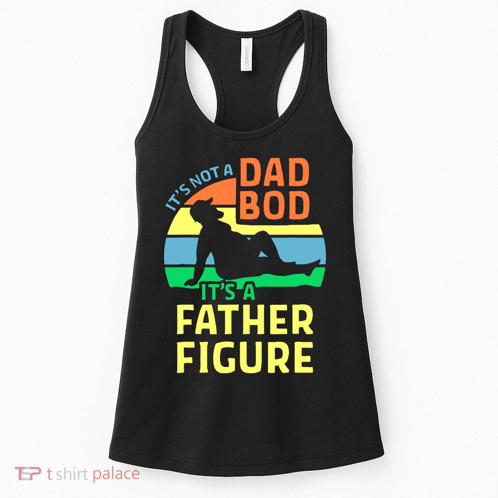 It's Not A Dad Bod It's A Father Figure Funny Women's Tank Top