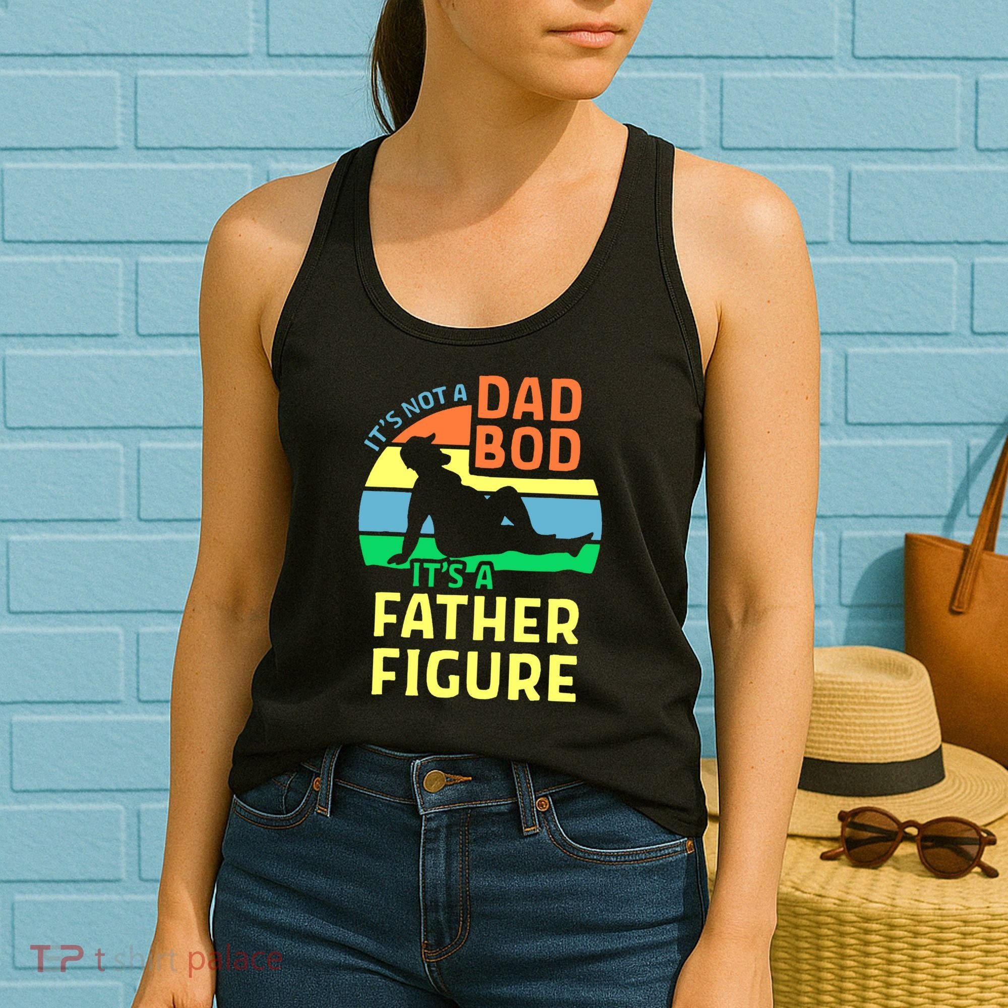 It's Not A Dad Bod It's A Father Figure Funny Women's Tank Top
