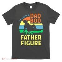 It's Not A Dad Bod It's A Father Figure Funny T-Shirt thumb 0