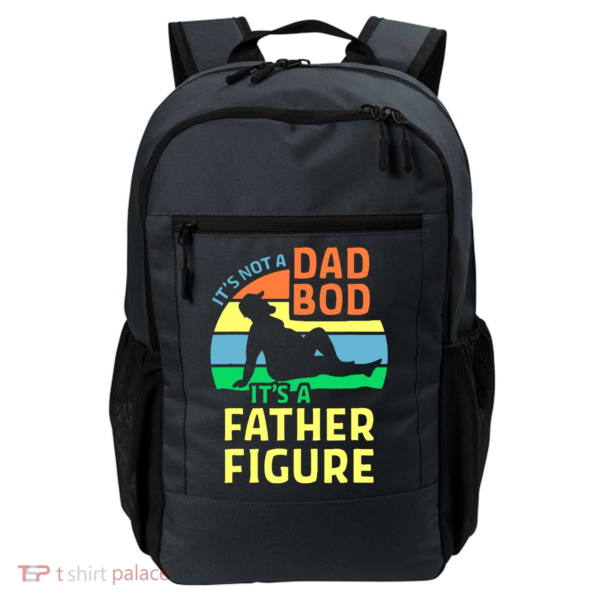 It's Not A Dad Bod It's A Father Figure Funny Backpack