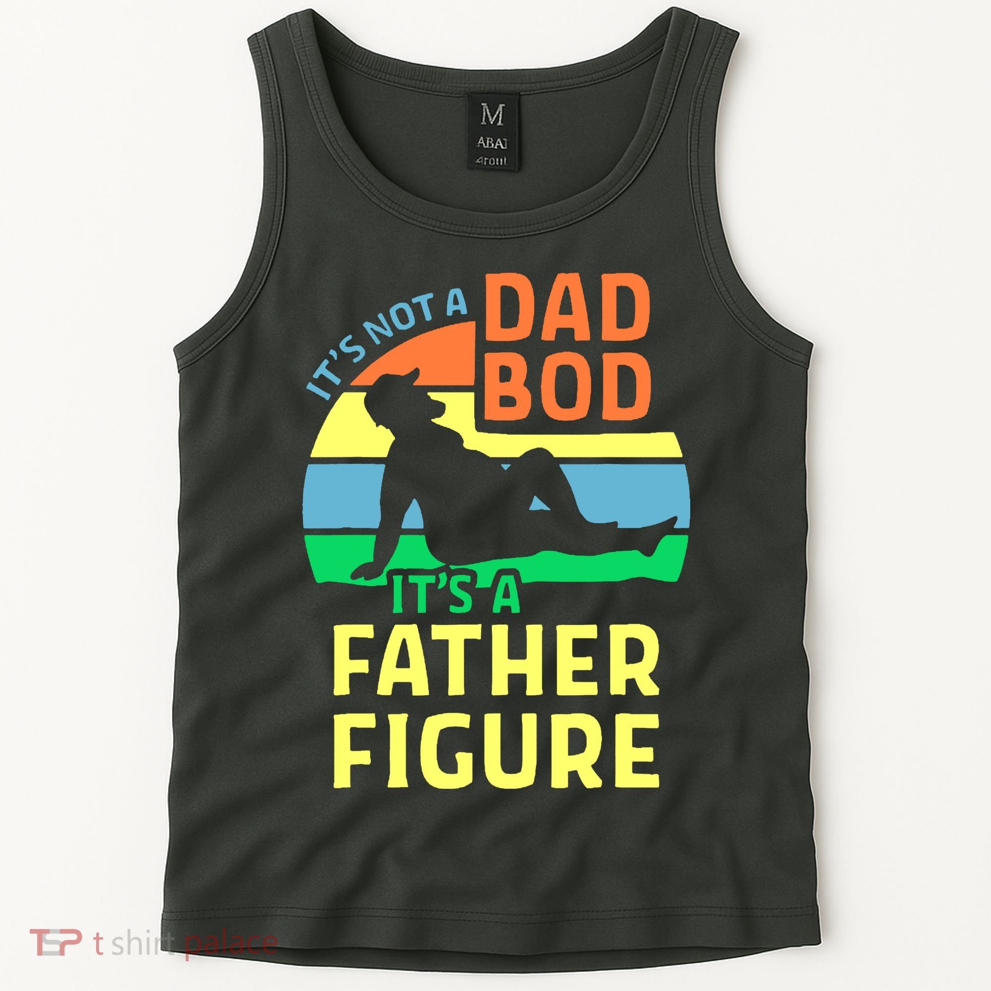 It's Not A Dad Bod It's A Father Figure Funny Tank Top