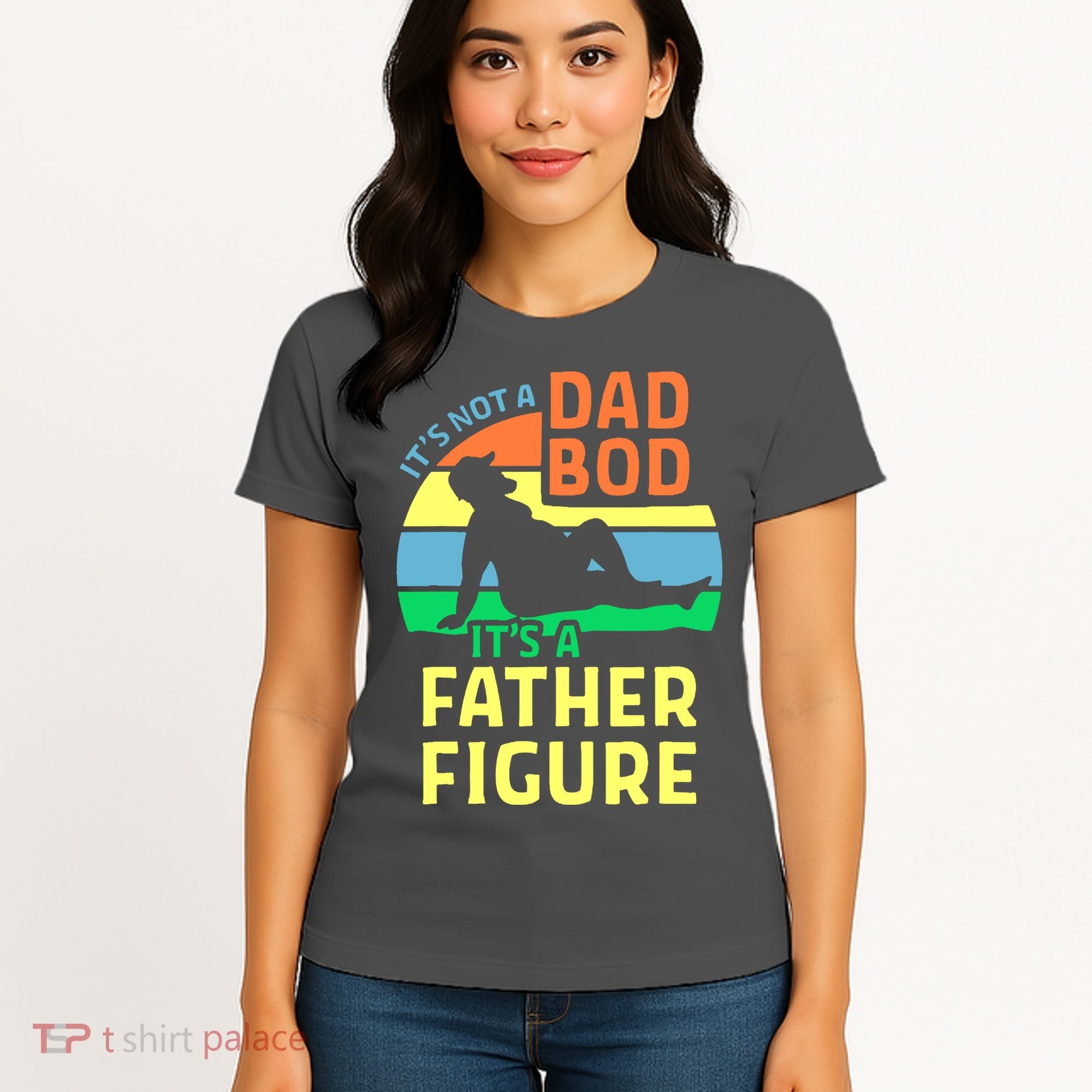 It's Not A Dad Bod It's A Father Figure Funny Women's T-Shirt