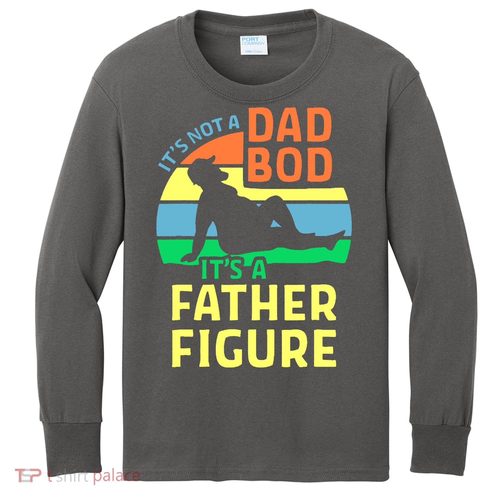 It's Not A Dad Bod It's A Father Figure Funny Kids Long Sleeve Shirt