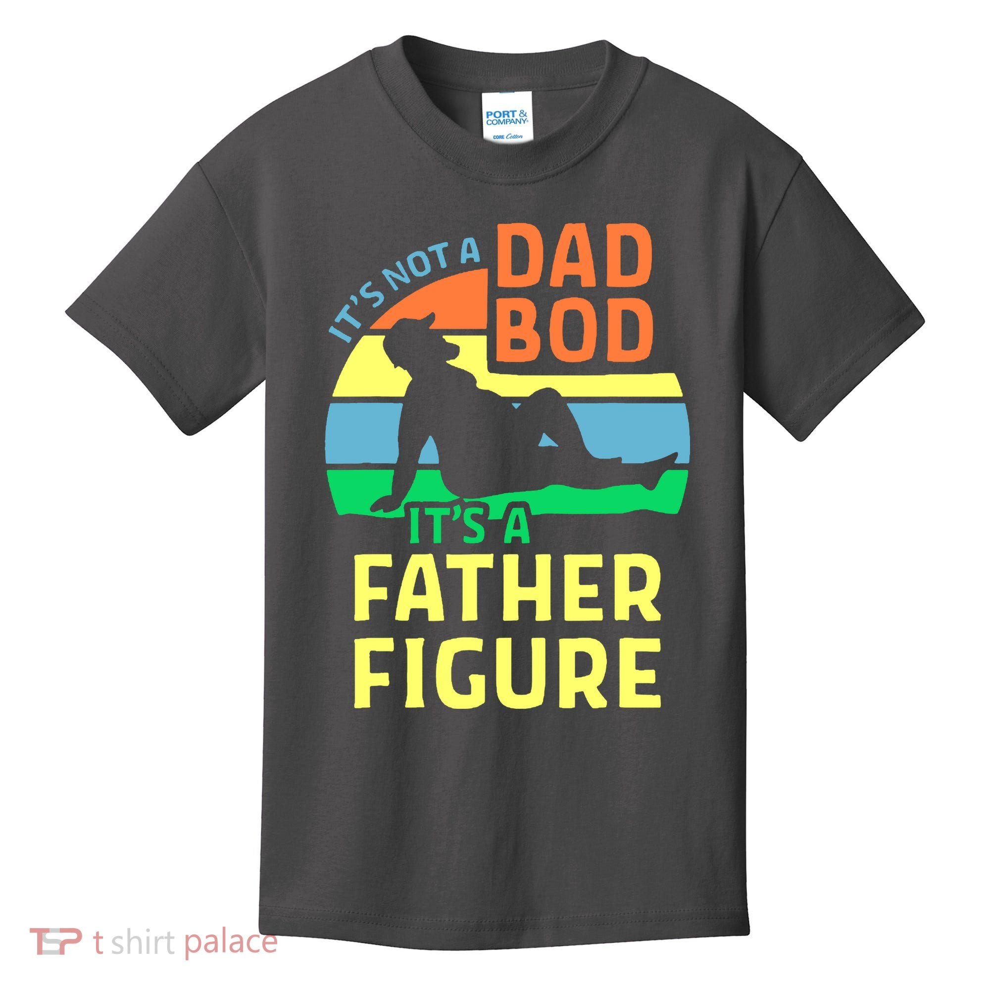 It's Not A Dad Bod It's A Father Figure Funny Kids T-Shirt