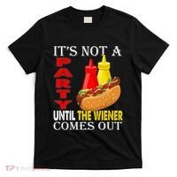Its Not A Party Until The Wiener Comes Out T-Shirt thumb 0